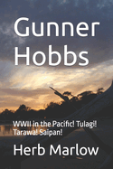 Gunner Hobbs: WWII in the Pacific! Tulagi! Tarawa! Saipan!