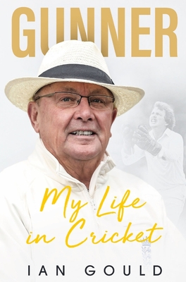 Gunner: My Life in Cricket - Gould, Ian