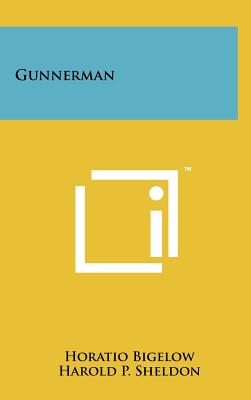 Gunnerman - Bigelow, Horatio, and Sheldon, Harold P (Foreword by)