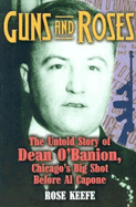 Guns and Roses: The Untold Story of Dean O'Banion, Chicago's Big Shot Before Al Capone