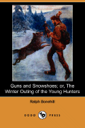 Guns and Snowshoes; Or, the Winter Outing of the Young Hunters (Dodo Press) - Bonehill, Ralph