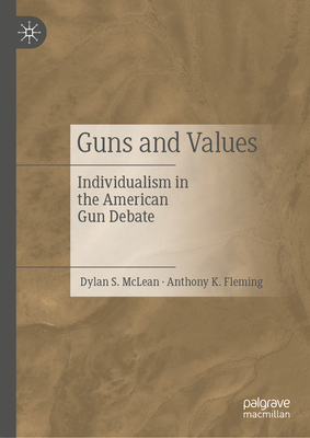 Guns and Values: Individualism in the American Gun Debate - McLean, Dylan S., and Fleming, Anthony K.