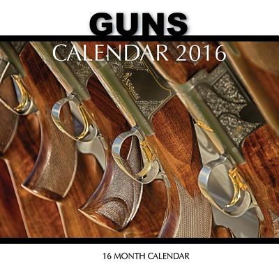 Guns Calendar 2016: 16 Month Calendar by Jack Smith - Alibris