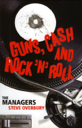 Guns, Cash and Rock 'n' Roll: The Managers - Overbury, Steve