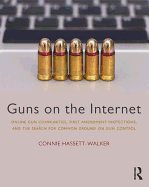 Guns on the Internet: Online Gun Communities, First Amendment Protections, and the Search for Common Ground on Gun Control