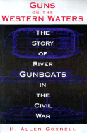 Guns on the Western Waters: The Story of River Gunboats in the Civil War