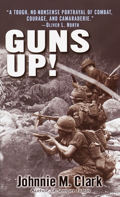 Guns Up!: A Firsthand Account of the Vietnam War - Clark, Johnnie
