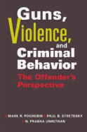 Guns, Violence, and Criminal Behavior: The Offender's Perspective