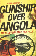 Gunship Over Angola: The Story of a Maverick Pilot