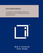 Gunsmithing: A Manual of Firearms Design, Construction, Alteration and Remodeling