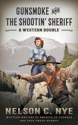 Gunsmoke and The Shootin' Sheriff: A Western Double - Nye, Nelson C