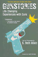 Gunstories: Life-Changing Experiences with Guns - Atkin, S Beth
