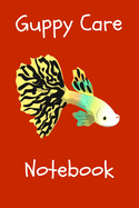 Guppy Care Notebook: Customized Guppy Aquarium Logging Book, Great For Tracking, Scheduling Routine Maintenance, Including Water Chemistry And Fish Health.