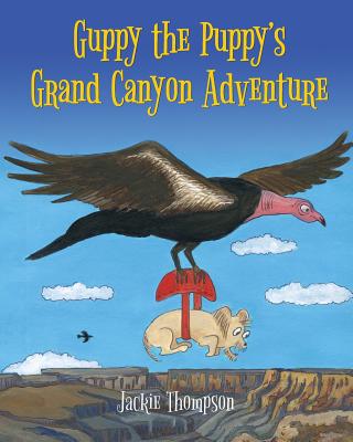 Guppy the Puppy's Grand Canyon Adventure - Thompson, Jackie