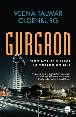 Gurgaon: FROM MYTHIC VILLAGE TO MILLENNIUM CITY - Oldenburg, Veena Talwar