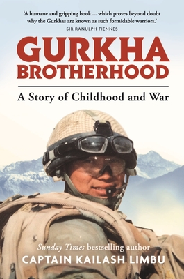 Gurkha Brotherhood: A Story of Childhood and War - Limbu, Kailash, Captain