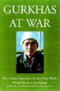 Gurkhas at War: In Their Own Words: The Gurkha Experience 1939 to the Present