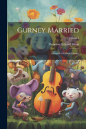 Gurney Married: A Sequel to Gilbert Gurney; Volume I