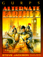Gurps Alternate Earths 2: Further Explorations Into Infinite Worlds - Hite, Kenneth, and Schiffer, Michael S, and Neumeier, Craig