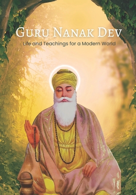 Guru Nanak Dev: Life and Teachings for a Modern World - Singh, Paramjeet