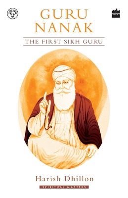 Guru Nanak: The First Sikh Guru - Dhillon, Harish