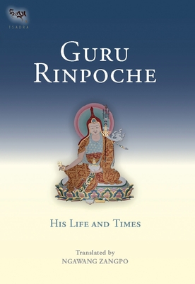 Guru Rinpoche: His Life and Times - Zangpo, Ngawang