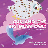 Gus and the Big Mean Owl!: Gus Has a Bully Problem!