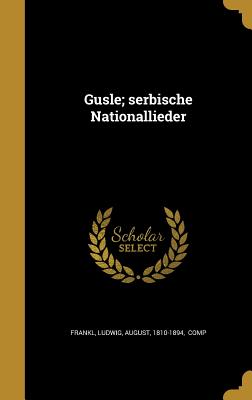 Gusle; serbische Nationallieder - Frankl, Ludwig August (Creator)