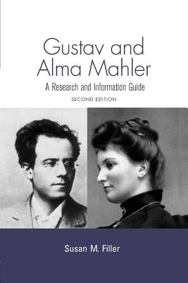 Gustav and Alma Mahler: A Research and Information Guide - Filler, Susan M.