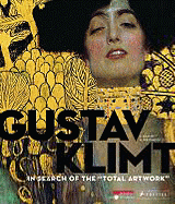 Gustav Klimt.: In Search of the "Total Artwork"