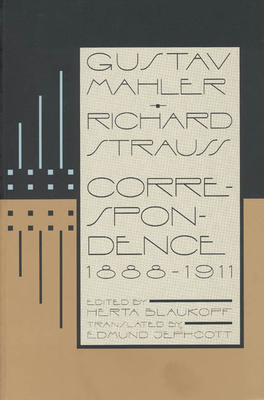 Gustav Mahler--Richard Strauss: Correspondence 1888-1911 - Mahler, Gustav, and Strauss, Richard, and Blaukopf, Herta (Editor)