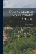 Gustav Mahler Von Richard Specht.