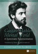 Gustav Mahler's Mental World: A Systematic Representation. Translated by Ernest Bernhardt-Kabisch