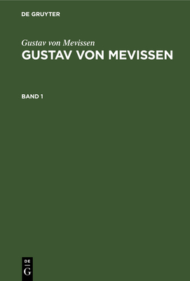 Gustav Von Mevissen: Gustav Von Mevissen. Band 1 - Hansen, Joseph (Editor), and Mevissen, Gustav Von