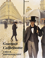 Gustave Caillebotte: How Liberals Are Waging War Against Christians - Distel, Anne, Madame (Editor), and Sagraves, Julia, and Rapetti, Rodolphe