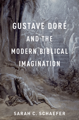 Gustave Dor and the Modern Biblical Imagination - Schaefer, Sarah C.