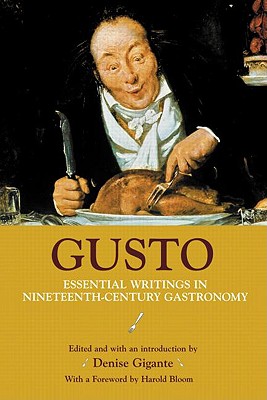 Gusto: Essential Writings in Nineteenth-Century Gastronomy - Gigante, Denise (Editor)