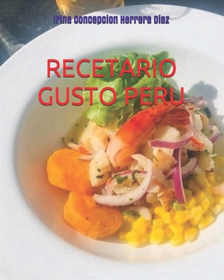 Gusto Peru: 14 Recetas de la Cocina e Historias de los Platos Peruanos - Gonzales-Lara, Jorge Yeshayahu, and Bedregal La Vera, Jorge, and Feldman, Alejandra (Preface by)