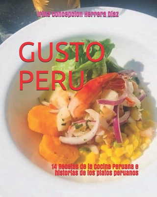 Gusto Peru: 14 Recetas e Historias de la Cocina Peruana - Gonzales-Lara, Jorge Yeshayahu (Editor), and Bedregal La Vera, Jorge (Contributions by), and Herrera Diaz, Irina C