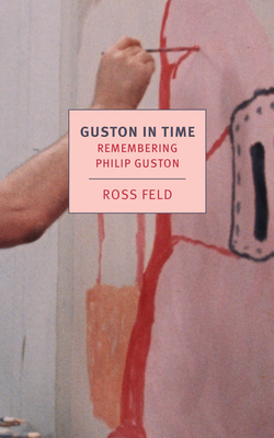 Guston in Time: Remembering Philip Guston - Feld, Ross