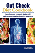 Gut Check Diet Cookbook: Transforming your well-being with delicious recipes for digestive harmony