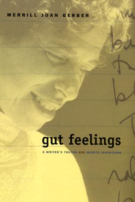 Gut Feelings: A Writer's Truths and Minute Inventions - Gerber, Merrill Joan