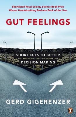 Gut Feelings: Short Cuts to Better Decision Making - Gigerenzer, Gerd