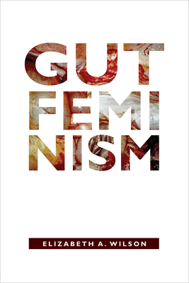Gut Feminism - Wilson, Elizabeth A