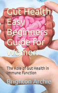 Gut Health Easy Beginners Guide for Women: The Role of Gut Health in Immune Function