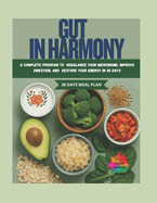Gut in Harmony: A Complete Program to Rebalance Your Microbiota, Improve Digestion, and Regain Energy in 30 Days