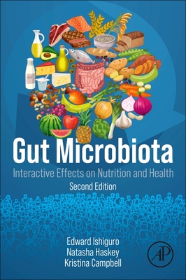 Gut Microbiota: Interactive Effects on Nutrition and Health - Ishiguro, Edward, and Haskey, Natasha, and Campbell, Kristina