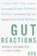 Gut Reactions: A Radical New 4-Step Program for Treating Chronic Stomach Distress and Unlocking the Secret to Total Body Wellness - Kellman, Raphael, M.D., and Colman, Carol