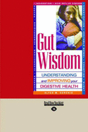 Gut Wisdom: Understanding And Improving Your Digestive Health - Sorokie, Alyce M.