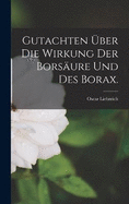 Gutachten ber die Wirkung der Borsure und des Borax.